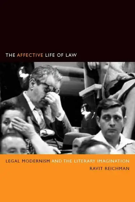 The Affective Life of Law: Legal Modernism and the Literary Imagination - Hardcover