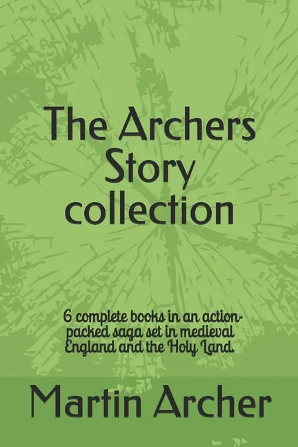 The Archers Story: Six Books of an Action-packed saga set in medieval England and the Holy Land - Paperback