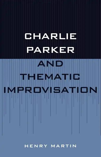 Charlie Parker and Thematic Improvisation - Paperback