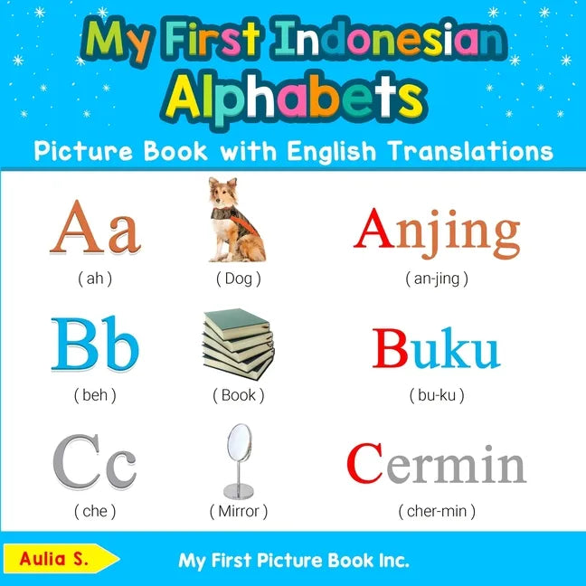My First Indonesian Alphabets Picture Book with English Translations: Bilingual Early Learning & Easy Teaching Indonesian Books for Kids - Paperback
