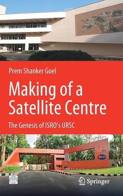 Making of a Satellite Centre: The Genesis of Isro's Ursc - Hardcover