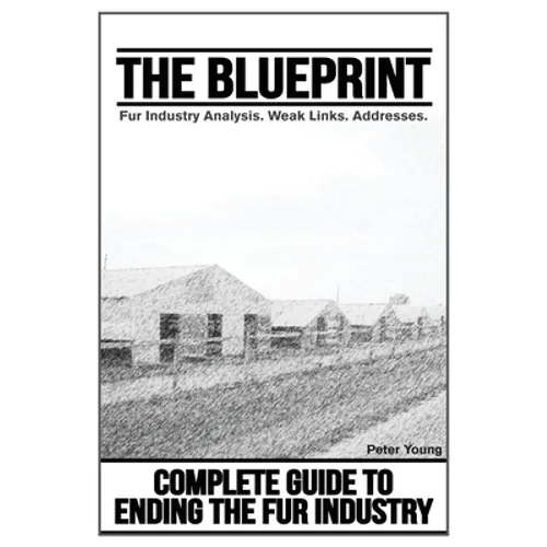 The Blueprint, Fur Farm List: Ending The Fur Industry, A Complete Guide For Animal Rights Activists - Paperback