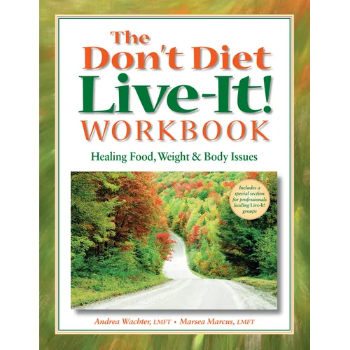 The Don't Diet, Live-It! Workbook: Healing Food, Weight and Body Issues - Hardcover