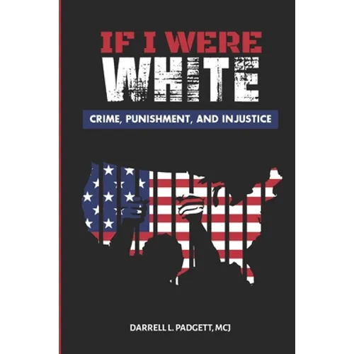 If I Were White: Crime, Punishment, and Injustice - Paperback