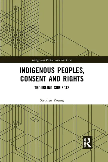 Indigenous Peoples, Consent and Rights: Troubling Subjects - Paperback