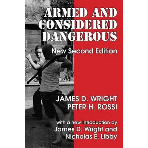 Armed and Considered Dangerous: A Survey of Felons and Their Firearms - Paperback