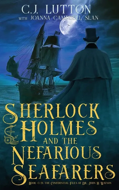 Sherlock Holmes and the Nefarious Seafarers: a Sherlock Holmes Fantasy Thriller: Book #3 in the Confidential Files of Dr. John H. Watson - Hardcover