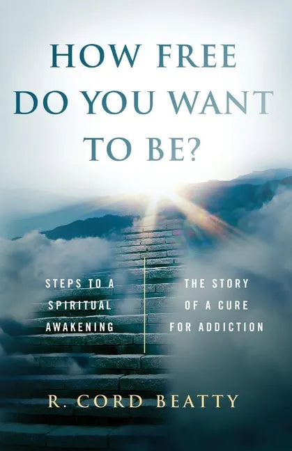 How Free Do You Want To Be?: The Story Of A Cure For Addiction - Paperback
