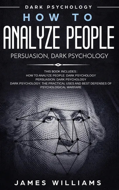 How to Analyze People: Persuasion, and Dark Psychology - 3 Books in 1 - How to Recognize The Signs Of a Toxic Person Manipulating You, and The Best De - Hardcover