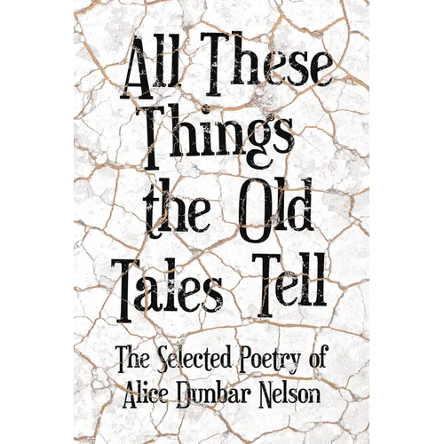 All These Things the Old Tales Tell - The Selected Poetry of Alice Dunbar Nelson - Paperback