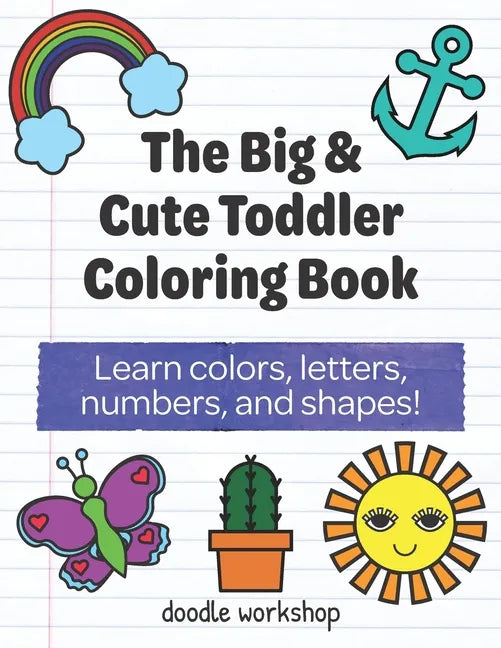 The Big & Cute Toddler Coloring Book: Learn colors, letters, numbers, and shapes! - Paperback