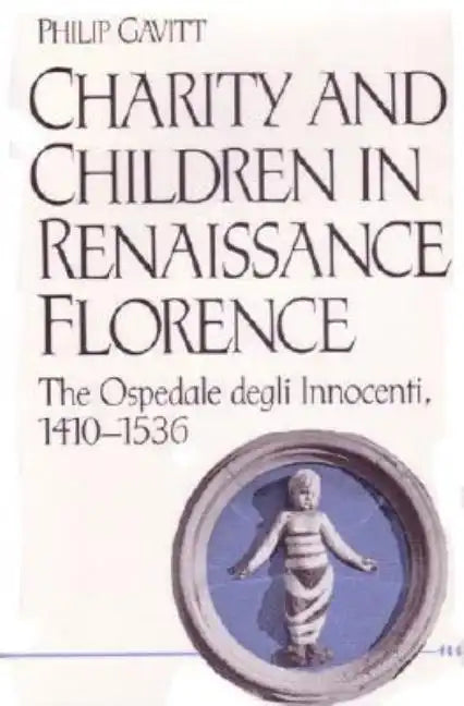 Charity and Children in Renaissance Florence: The Ospedale Degli Innocenti, 1410-1536 - Hardcover