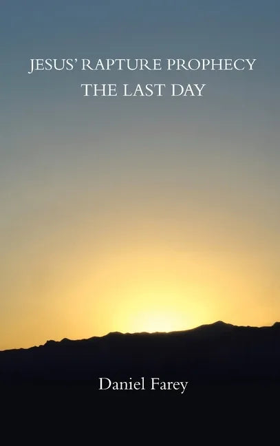 Jesus' Rapture Prophecy the Last Day - Hardcover