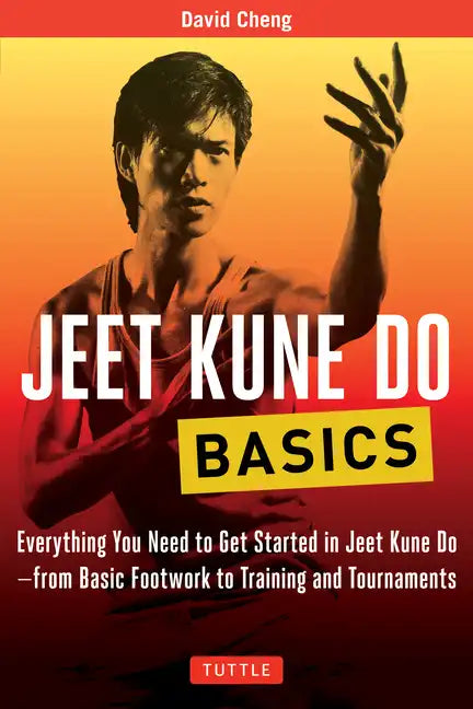 Jeet Kune Do Basics: Everything You Need to Get Started in Jeet Kune Do - From Basic Footwork to Training and Tournaments - Paperback