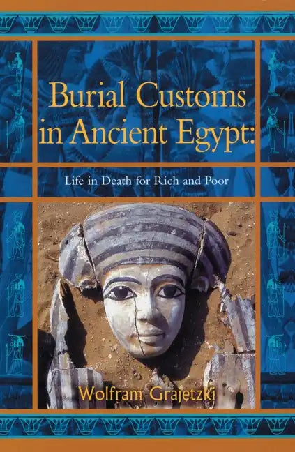 Burial Customs in Ancient Egypt: Life in Death for Rich and Poor - Paperback