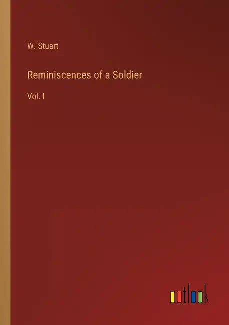 Reminiscences of a Soldier: Vol. I - Paperback