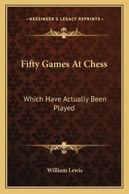 Fifty Games at Chess: Which Have Actually Been Played - Paperback