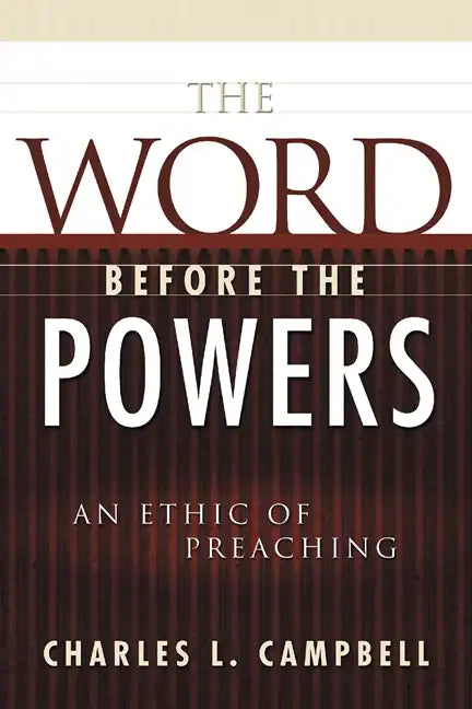 The Word Before the Powers: An Ethic of Preaching - Paperback