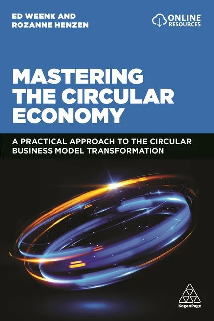 Mastering the Circular Economy: A Practical Approach to the Circular Business Model Transformation - Paperback