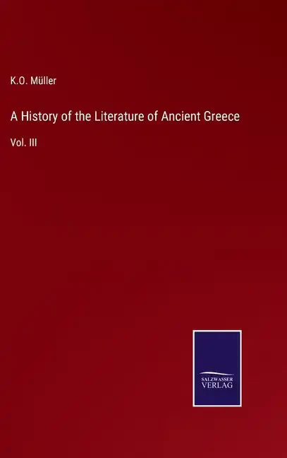 A History of the Literature of Ancient Greece: Vol. III - Hardcover