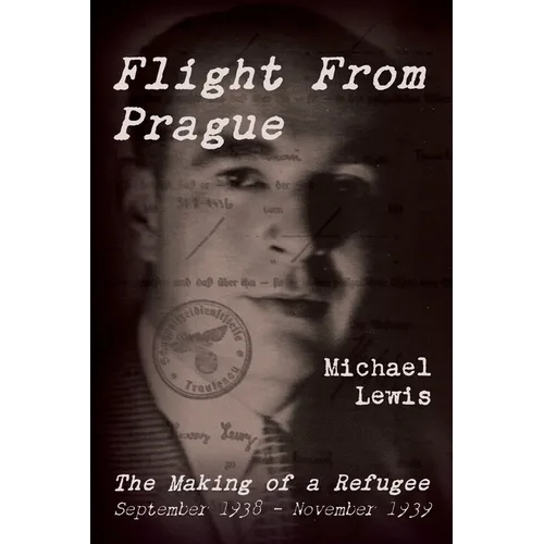 Flight From Prague: The Making of a Refugee, September 1938 - November 1939 - Paperback