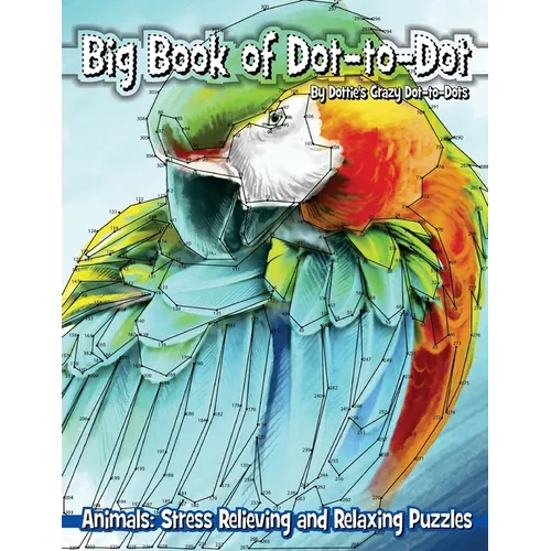 Big Book of Dot-to-Dot Animals: Stress Relieving and Relaxing Puzzles - Paperback