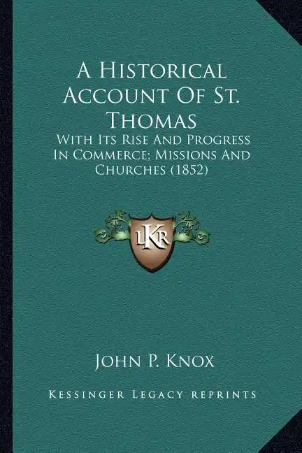 A Historical Account of St. Thomas: With Its Rise and Progress in Commerce; Missions and Churches (1852) - Paperback