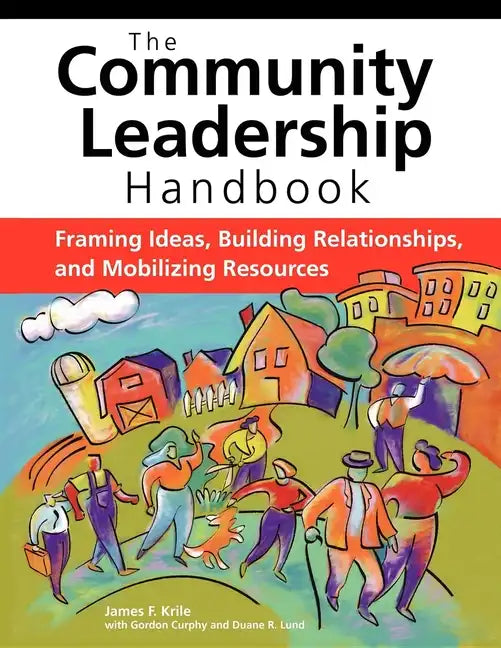 The Community Leadership Handbook: Framing Ideas, Building Relationships, and Mobilizing Resources - Paperback