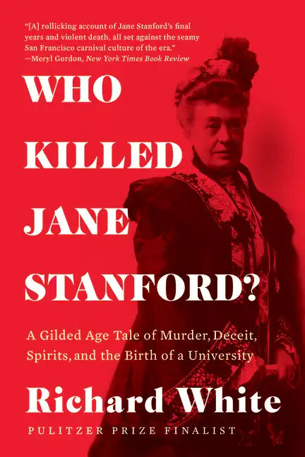 Who Killed Jane Stanford?: A Gilded Age Tale of Murder, Deceit, Spirits and the Birth of a University - Paperback