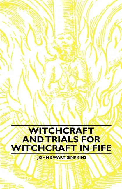 Witchcraft and Trials for Witchcraft in Fife;Examples of Printed Folklore - Hardcover