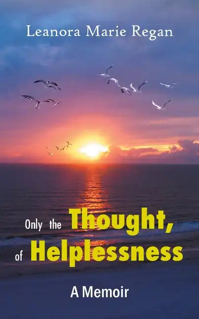 Only the Thought, of Helplessness: (A Memoir) - Paperback