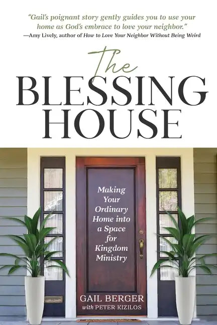 The Blessing House: Making Your Ordinary Home into a Space for Kingdom Ministry - Paperback
