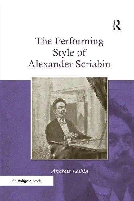 The Performing Style of Alexander Scriabin. Anatole Leikin - Paperback