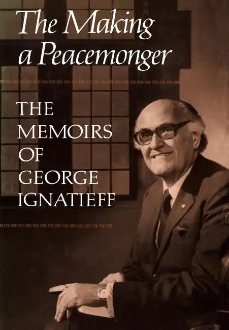 The Making of a Peacemonger: The Memoirs of George Ignatieff - Paperback