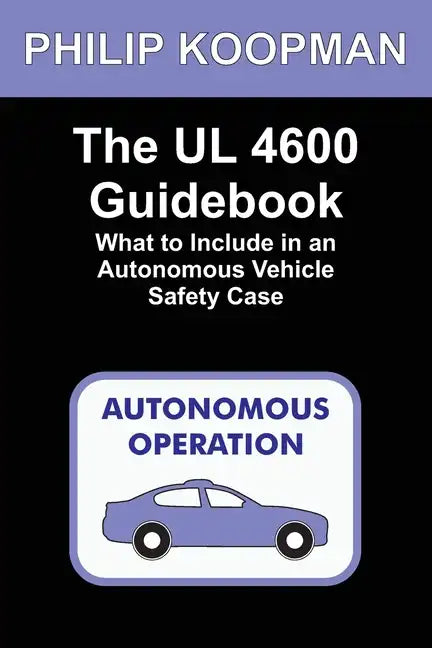 The UL 4600 Guidebook: What to Include in an Autonomous Vehicle Safety Case - Paperback