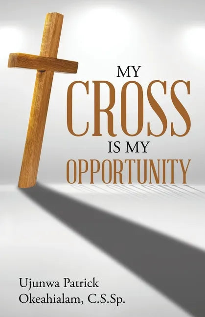 My Cross Is My Opportunity - Paperback