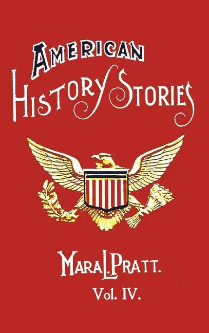 American History Stories, Volume IV - With Original Illustrations - Hardcover
