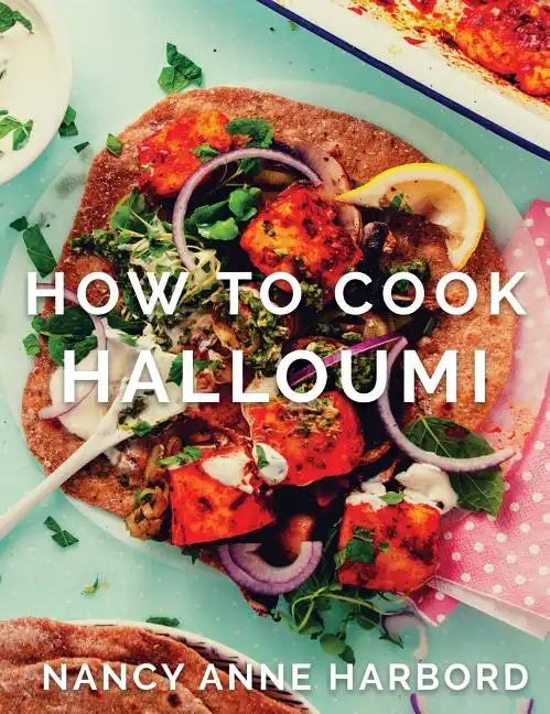 How to Cook Halloumi: Vegetarian feasts for every occasion - Hardcover