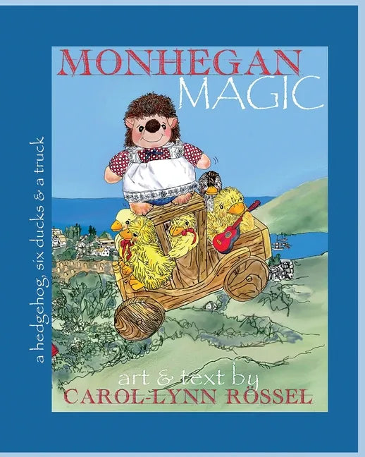 Monhegan Magic: a hedgehog, six ducks & a truck: A New Maine Adventure! - Paperback