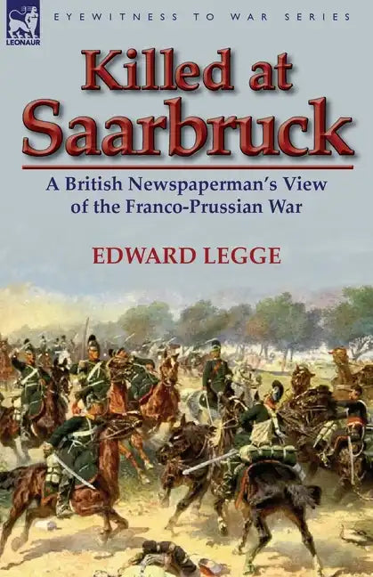 Killed at Saarbruck: A British Newspaperman's View of the Franco-Prussian War - Paperback