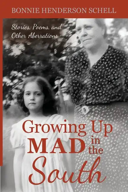 Growing Up Mad in the South: Stories, Poems, and Other Aberrations - Paperback