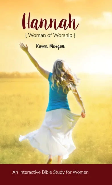 Hannah Woman of Worship: An Interactive Bible Study for Women - Hardcover