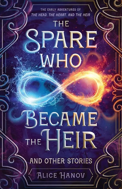 The Spare Who Became the Heir and Other Stories: The Early Adventures of The Head, the Heart, and the Heir - Paperback