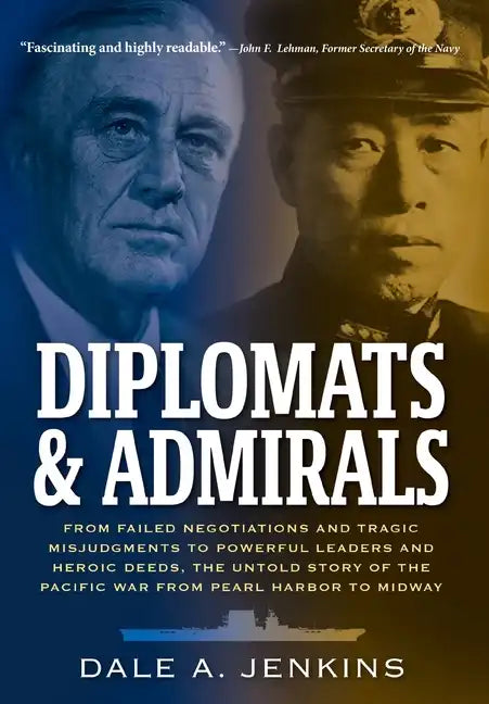 Diplomats & Admirals: From Failed Negotiations and Tragic Misjudgments to Powerful Leaders and Heroic Deeds, the Untold Story of the Pacific War from - Hardcover