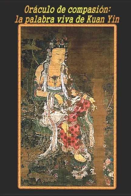 Oráculo de compasión: la palabra viva de Kuan Yin - Paperback