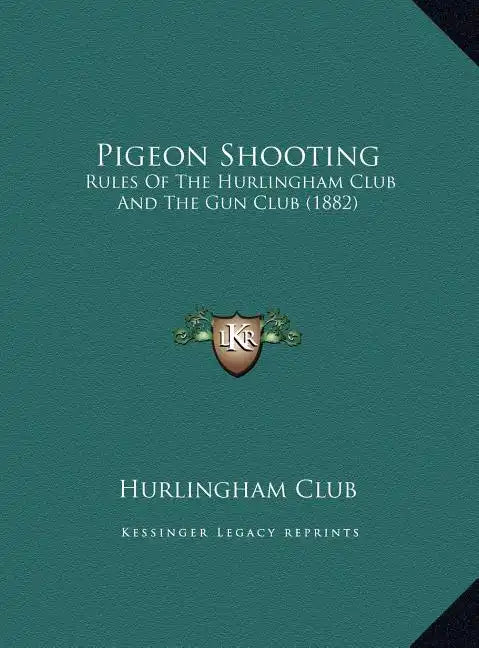 Pigeon Shooting: Rules of the Hurlingham Club and the Gun Club (1882) - Hardcover