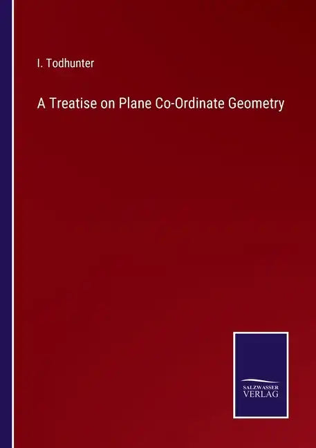 A Treatise on Plane Co-Ordinate Geometry - Paperback