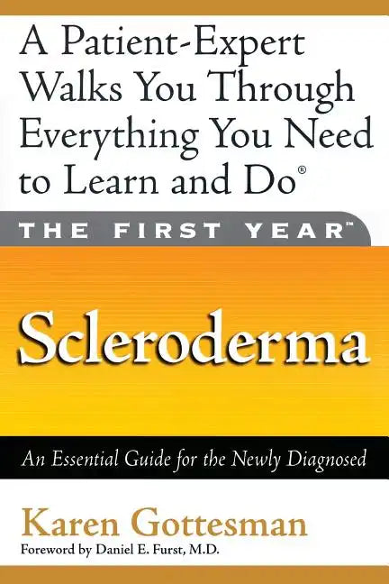 The First Year: Scleroderma: An Essential Guide for the Newly Diagnosed - Paperback