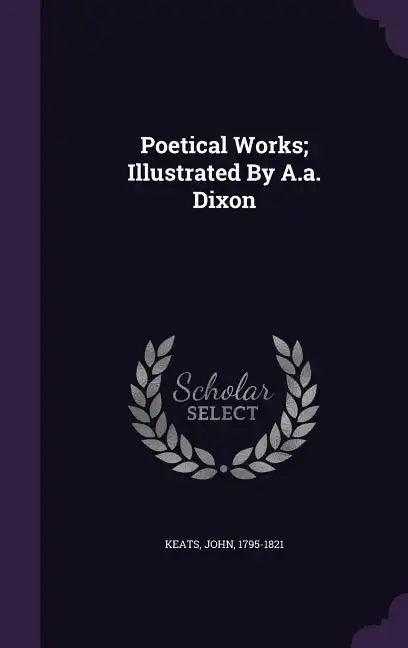 Poetical Works; Illustrated by A.A. Dixon - Hardcover