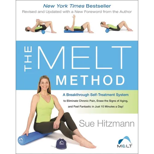 The Melt Method: A Breakthrough Self-Treatment System to Eliminate Chronic Pain, Erase the Signs of Aging, and Feel Fantastic in Just 10 Minutes a Day - Paperback